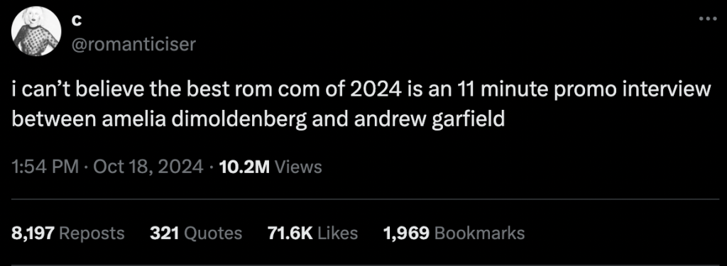 Tweet that reads “I can’t believe the best rom com of 2024 is an 11 minute promo interview between Amelia Dimoldenberg and Andrew Garfield